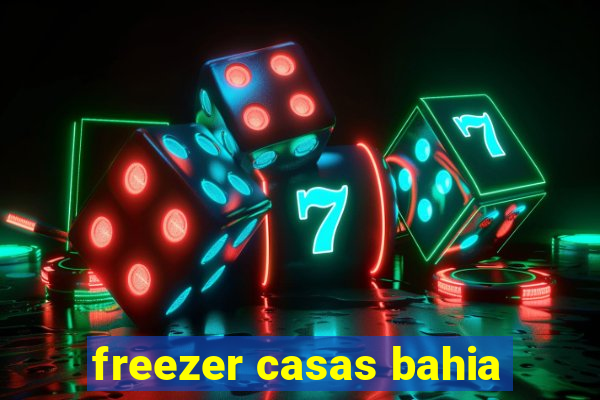 freezer casas bahia